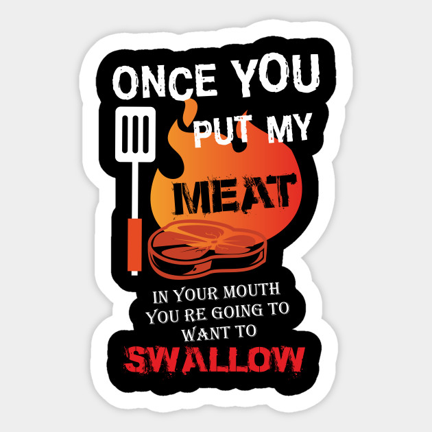 Funny Bbq T Shirt For Men Once You Put My Meat In Your Mouth This For Men Is The Best T For